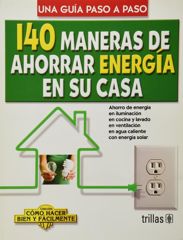 140 maneras de ahorrar energía en su casa 140 maneras de ahorrar energía en su casa